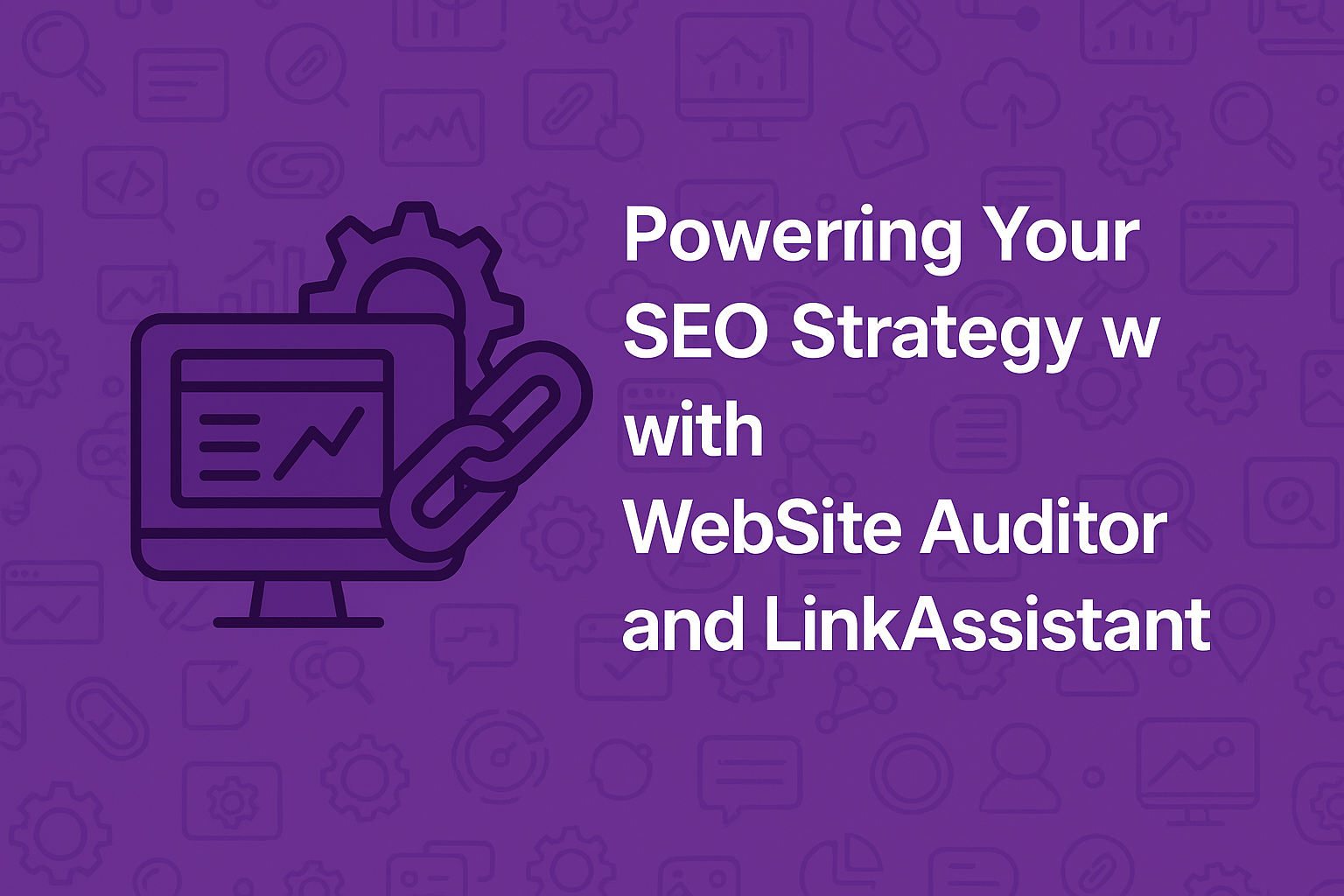 SEO strategy illustration featuring WebSite Auditor and LinkAssistant tools used for website optimisation and backlink management.